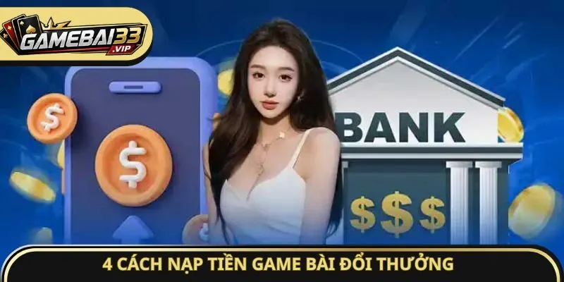 4 cách nạp tiền Game bài đổi thưởng