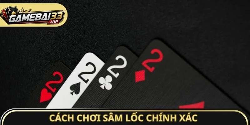 Cách chơi Sâm Lốc chính xác