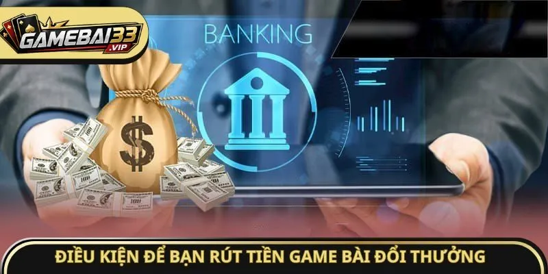 Điều kiện để bạn rút tiền Game bài đổi thưởng