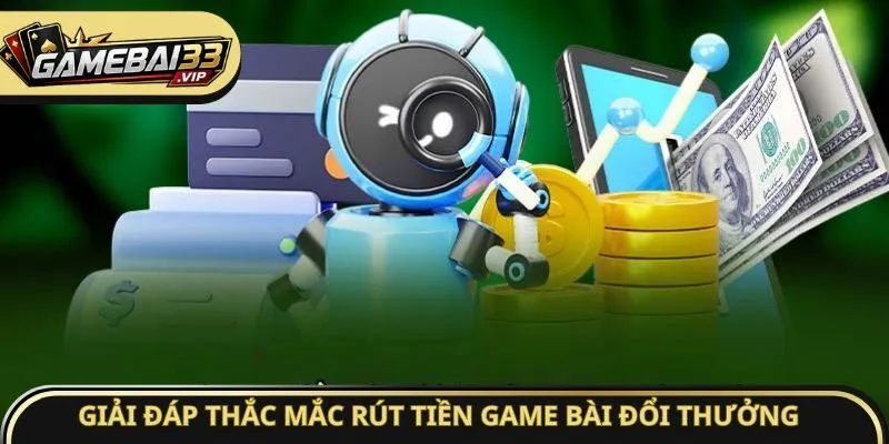 Giải đáp thắc mắc rút tiền Game bài đổi thưởng