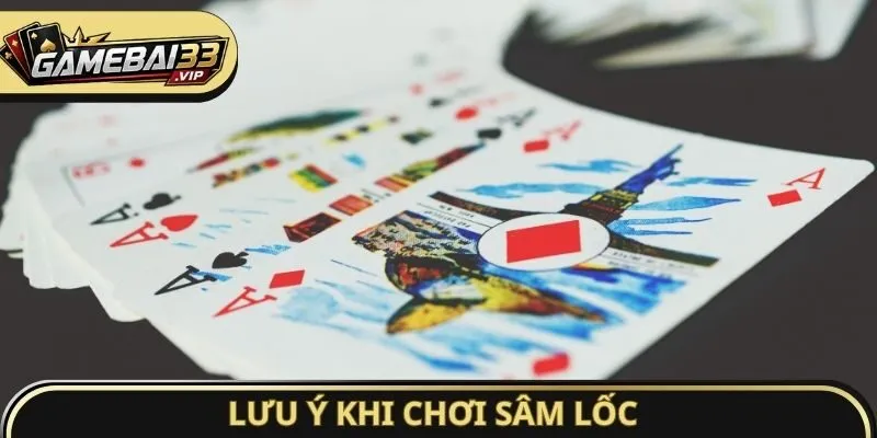 Lưu ý khi chơi Sâm Lốc