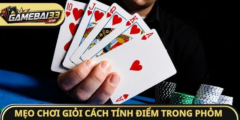 Mẹo chơi giỏi cách tính điểm trong Phỏm
