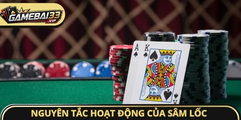 Nguyên tắc hoạt động của cách chơi Sâm Lốc