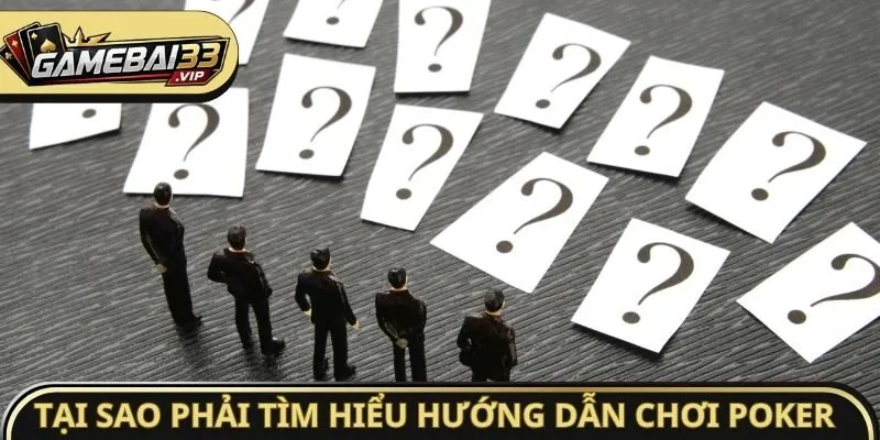 Tại sao phải tìm hiểu hướng dẫn chơi Poker cơ bản