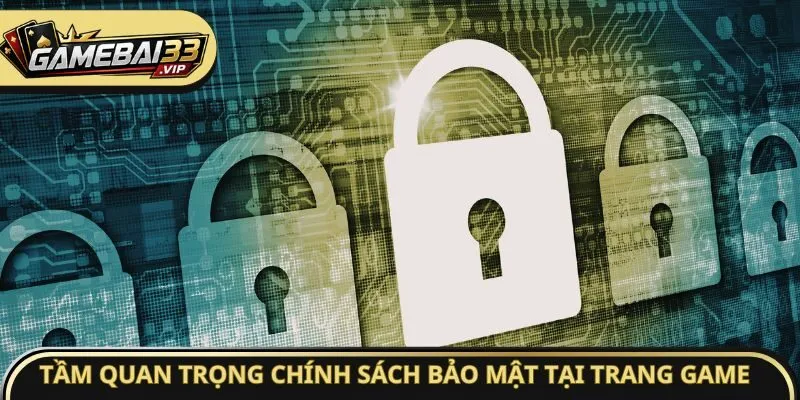 Tầm quan trọng chính sách bảo mật tại trang game
