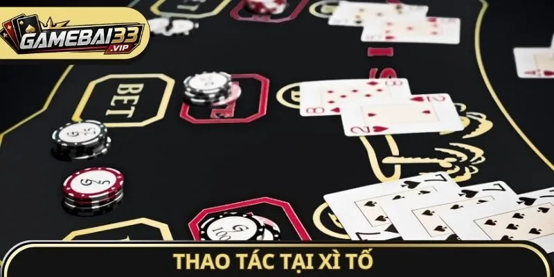 Thao tác tại Xì Tố