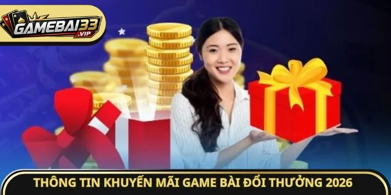 Thông tin khuyến mãi Game bài đổi thưởng 2026