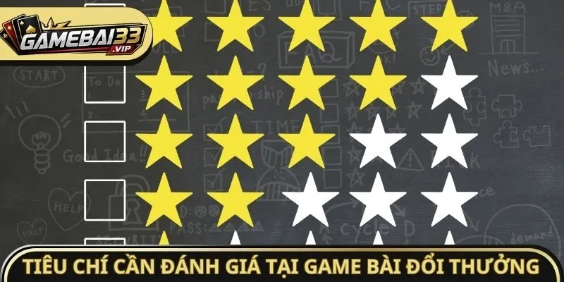 Tiêu chí cần đánh giá tại Game bài đổi thưởng