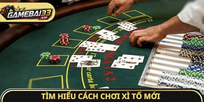 Tìm hiểu cách chơi Xì Tố mới